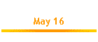 May 16